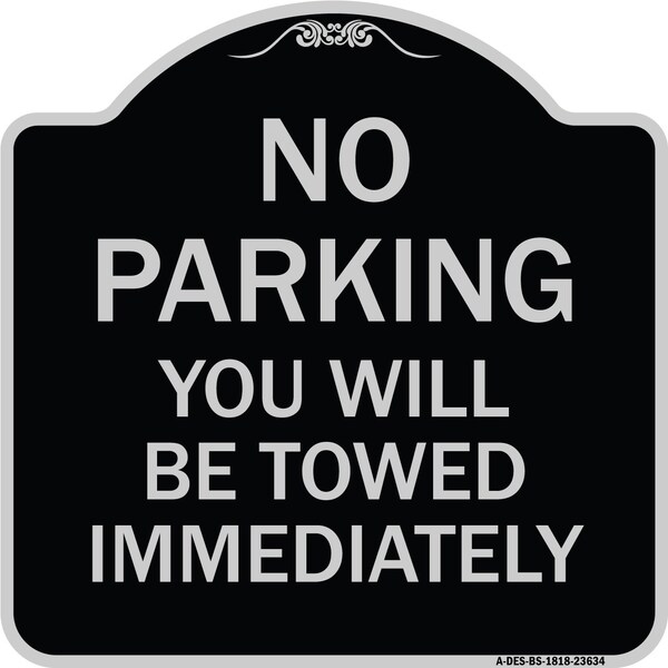 Signmission No Parking You Will Towed Immediately Heavy-Gauge Aluminum Sign, 18" x 18", BS-1818-23634 A-DES-BS-1818-23634 - main